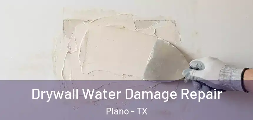  Drywall Water Damage Repair Plano - TX